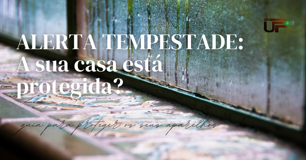 🌩️ Como Proteger (e Salvar) a sua Casa nas Tempestades de Fevereiro