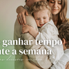 Como ganhar tempo durante a semana com pequenas decisões em casa