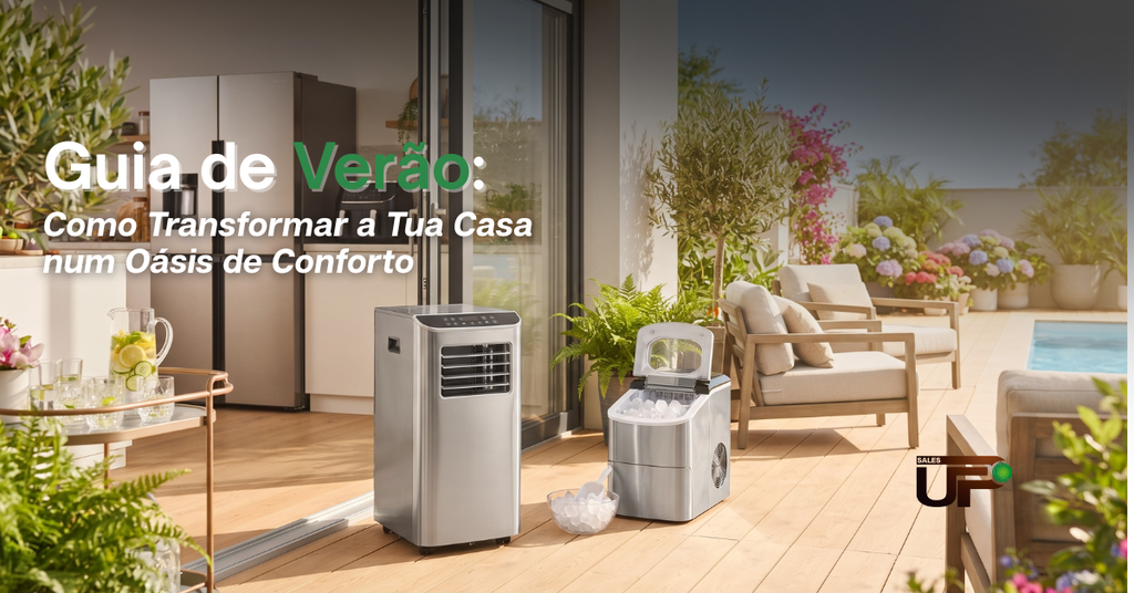 Guia de Verão: Como Transformar a Tua Casa num Oásis de Conforto (E os Aparelhos que Vão Mudar os Dias Quentes)