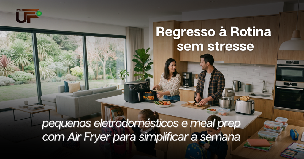 Regresso à Rotina sem Stresse: Pequenos Eletrodomésticos e Meal Prep com Air Fryer para Simplificar a Semana