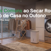 5 Erros Comuns ao Secar Roupa Dentro de Casa no Outono (e Como Evitá-los)