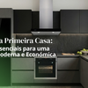Equipar a Primeira Casa: Guia de Essenciais para uma Cozinha Moderna e Económica