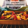 A Batalha dos Fornos: Elétrico ou Convencional – Quem Ganha?